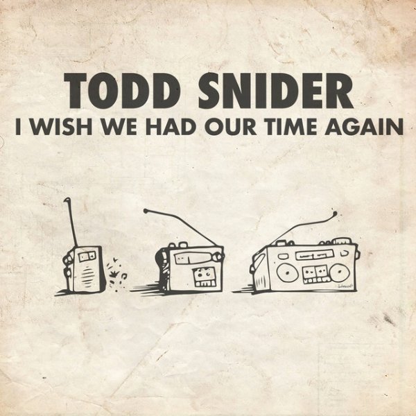 Album Todd Snider - I Wish We Had Our Time Again
