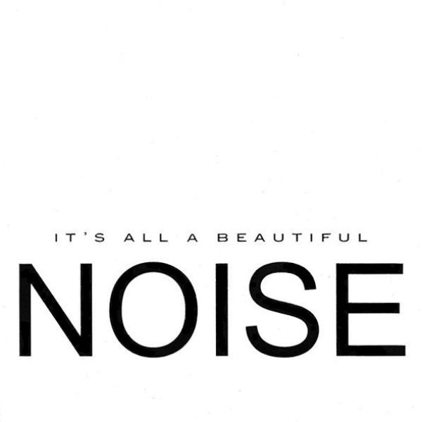 It's All A Beautiful Noise - album