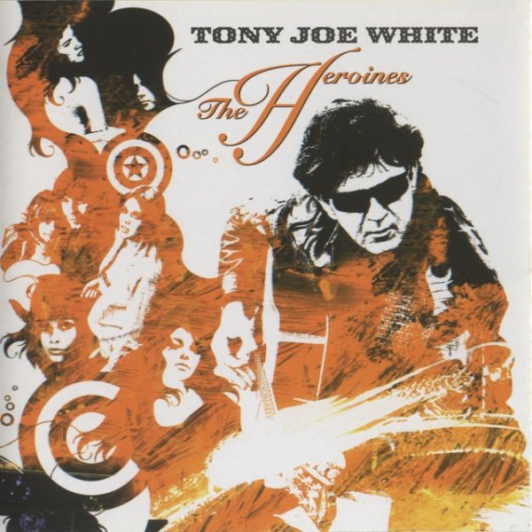 Album Tony Joe White - The Heroines