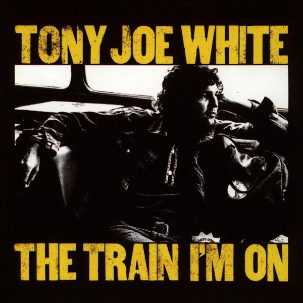 Tony Joe White The Train I'm On, 1972
