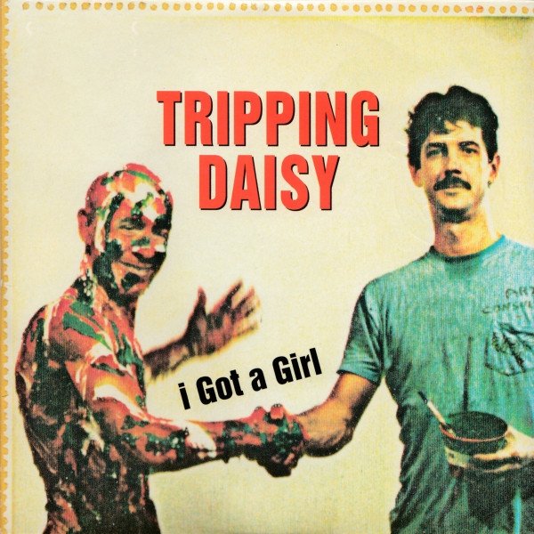 Album Tripping Daisy - i Got A Girl
