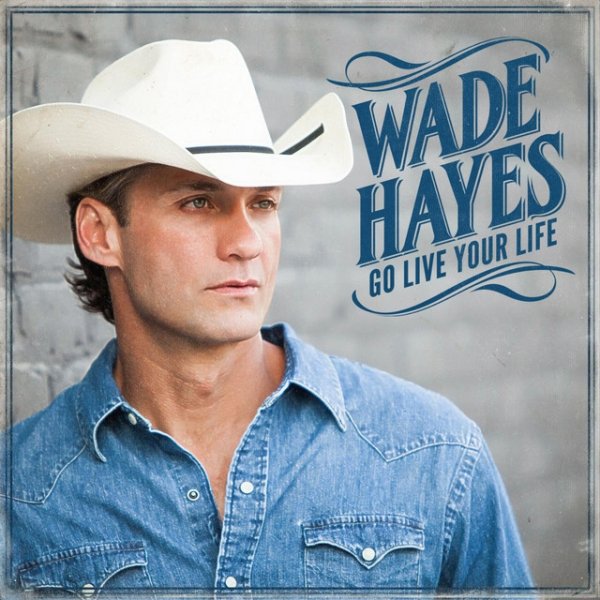 Album Go Live Your Life - Wade Hayes