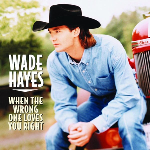 Album Wade Hayes - When The Wrong One Loves You Right