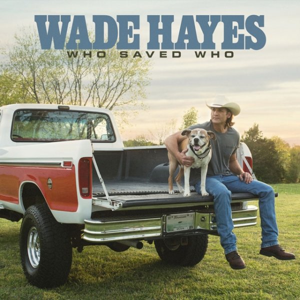 Wade Hayes Who Saved Who, 2019