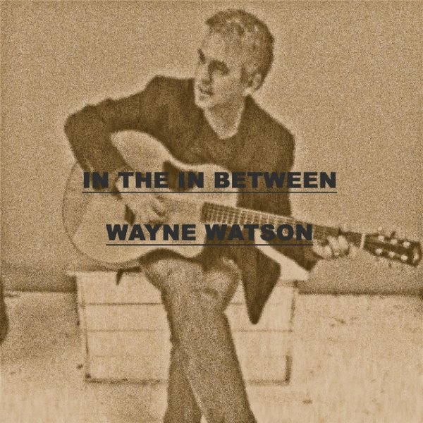 Album Wayne Watson - In the in Between