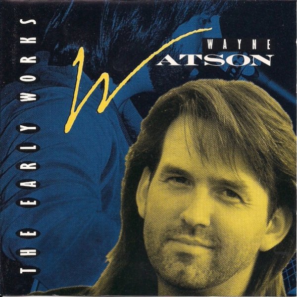Album Wayne Watson - The Early Works