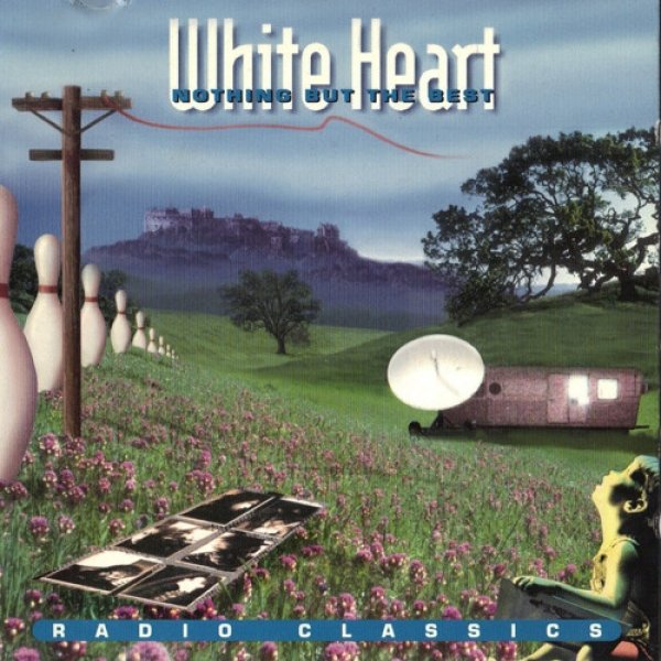 Album White Heart - Nothing But The Best - Radio Classics