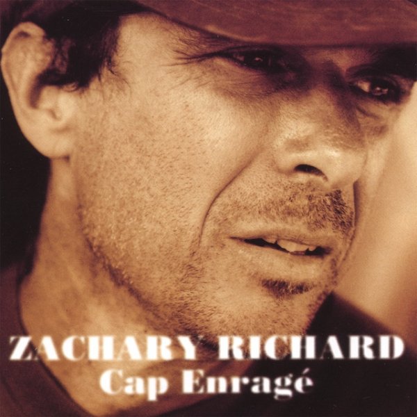 Album Zachary Richard - Cap Enragé