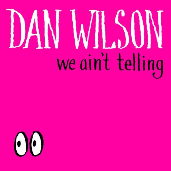 Dan Wilson We Ain't Telling, 2018