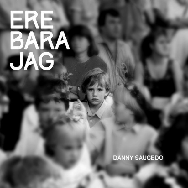Album Danny Saucedo - Ere bara jag