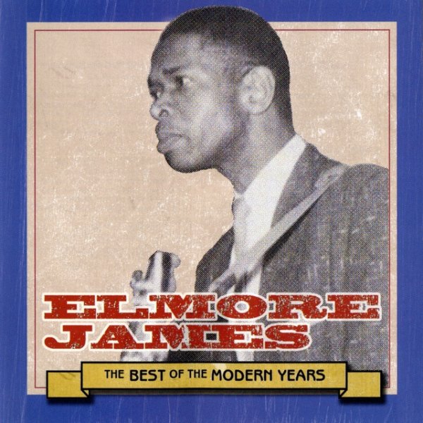 Album Elmore James - Best Of The Modern Years