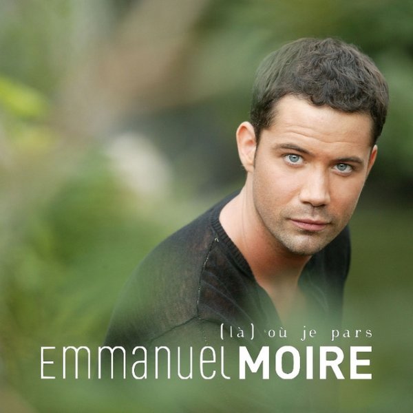 Album Emmanuel Moire - Là Où Je Pars
