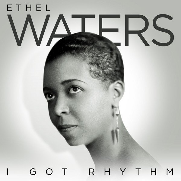Ethel Waters I Got Rhythm, 2011