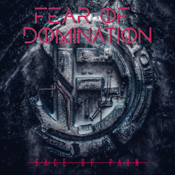 Fear Of Domination Face of Pain, 2018