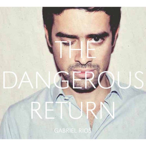 Album Gabriel Rios - The Dangerous Return