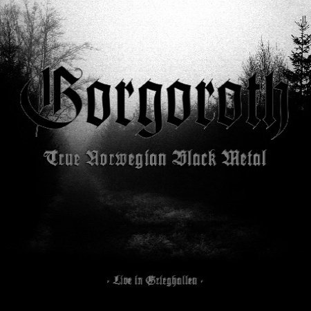 Album Gorgoroth - True Norwegian Black Metal - Live In Grieghallen
