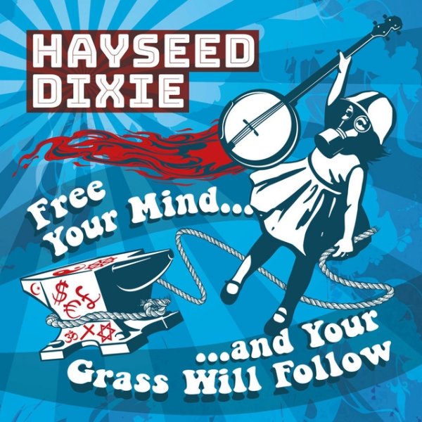 Hayseed Dixie Free Your Mind… And Your Grass Will Follow, 2017