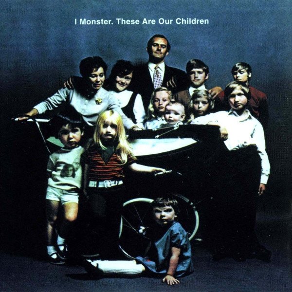 Album I Monster - These Are Our Children