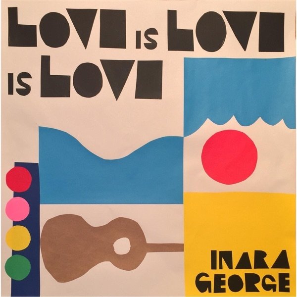 Inara George Love Is Love Is Love, 2016