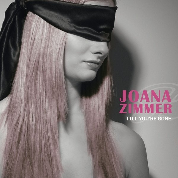 Joana Zimmer Till You're Gone, 2010