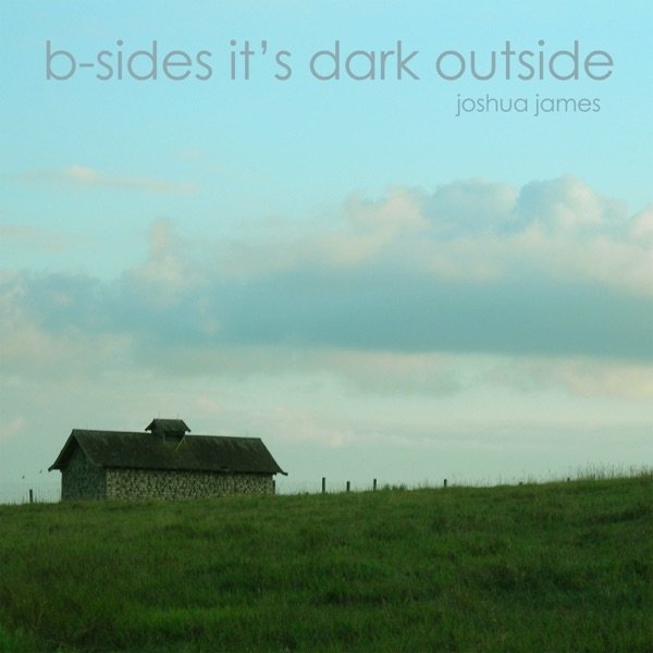 Joshua James B-Sides It's Dark Outside, 2006