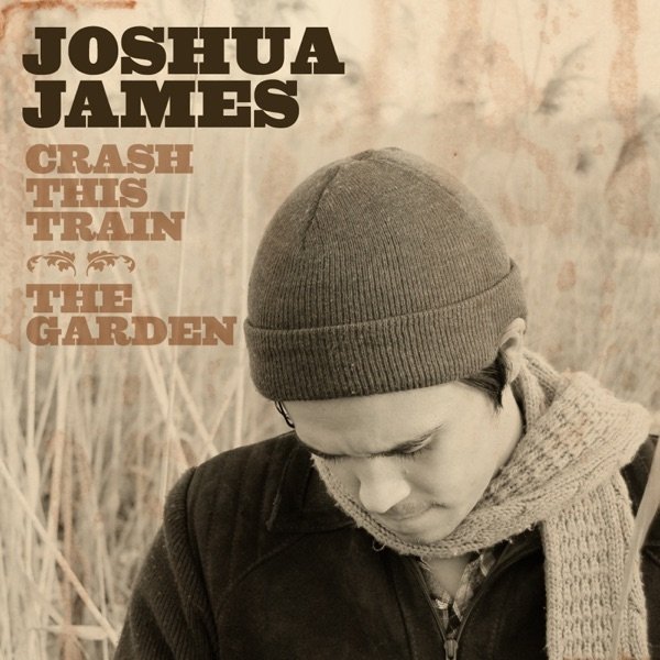 Album Joshua James - Crash This Train / The Garden