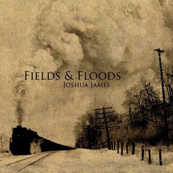 Album Joshua James - Fields & Floods