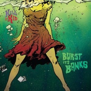 Album Kill It Kid - Burst Its Banks