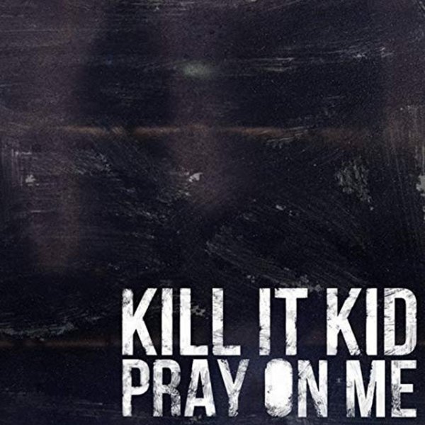 Album Kill It Kid - Pray On Me