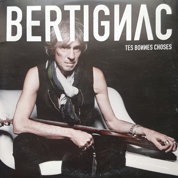 Album Louis Bertignac - Tes Bonnes Choses