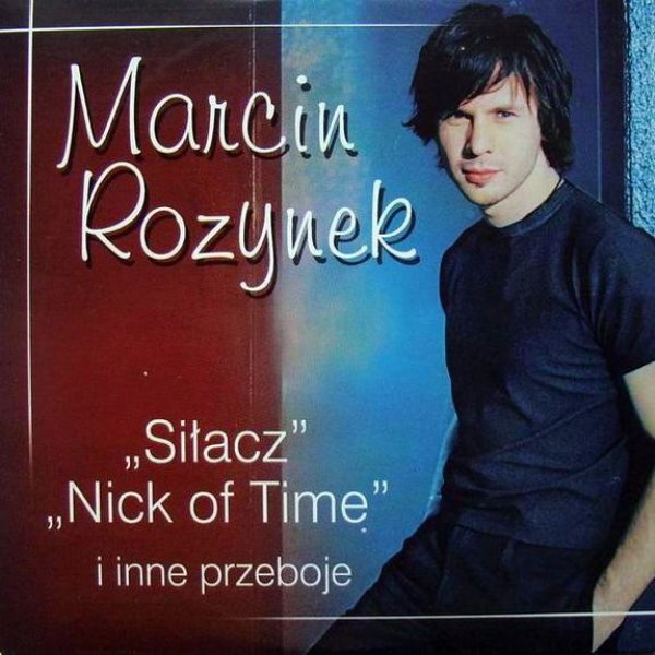 Marcin Rozynek Siłacz, Nick Of Time I Inne Przeboje, 2005