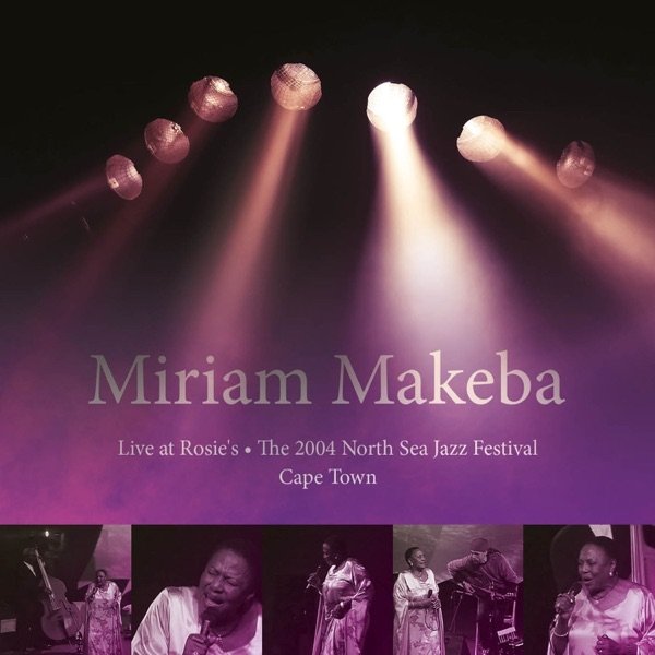 Miriam Makeba Live At Rosie's, The 2004 North Sea Jazz Festival, Cape Town, 2015