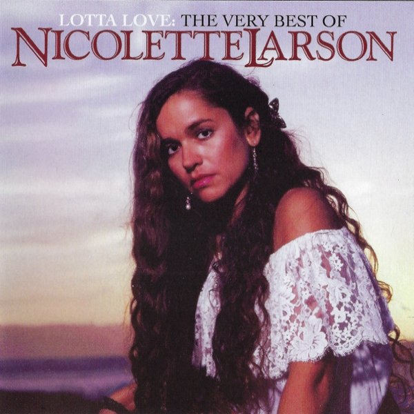 Lotta Love: The Very Best Of Nicolette Larson Album 
