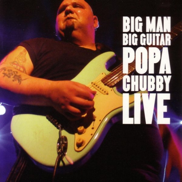 Album Popa Chubby - Big Man Big Guitar Live