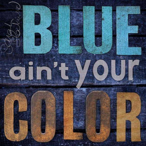 Blue Ain't Your Color - album
