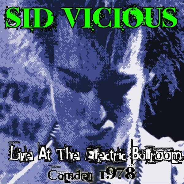 Sid Vicious Live At the Electric Ballroom: Camden 1978, 2009