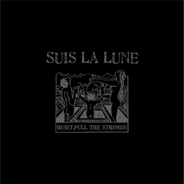 Album Suis La Lune - Quiet, Pull The Strings!