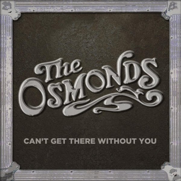 The Osmonds I Can't Get There Without You, 2012