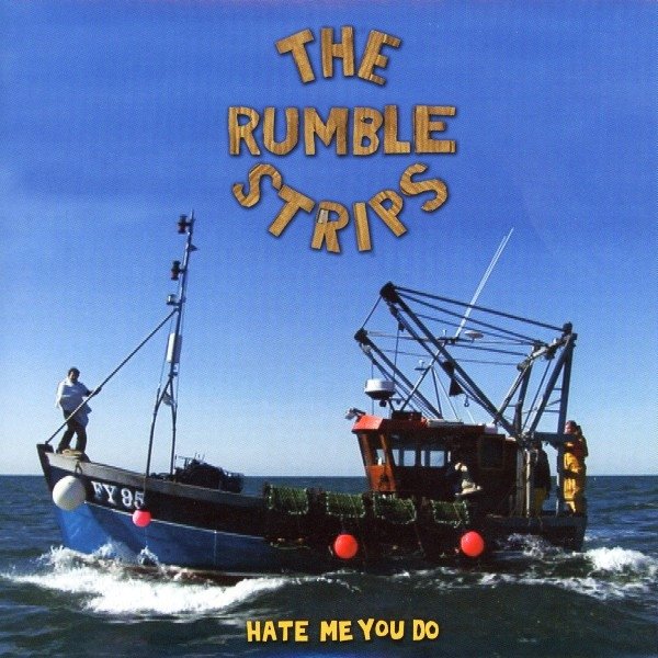 The Rumble Strips Hate Me You Do, 2006