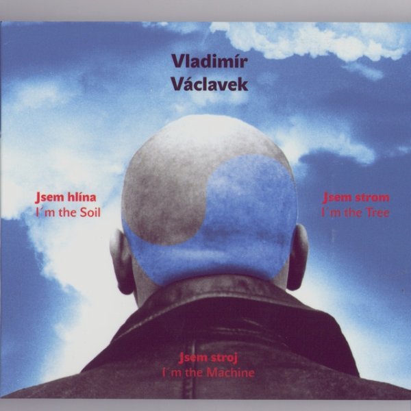 Album Vladimír Václavek - Jsem hlína jsem strom jsem stroj