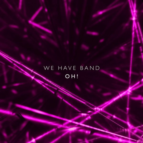 Album We Have Band - Oh!
