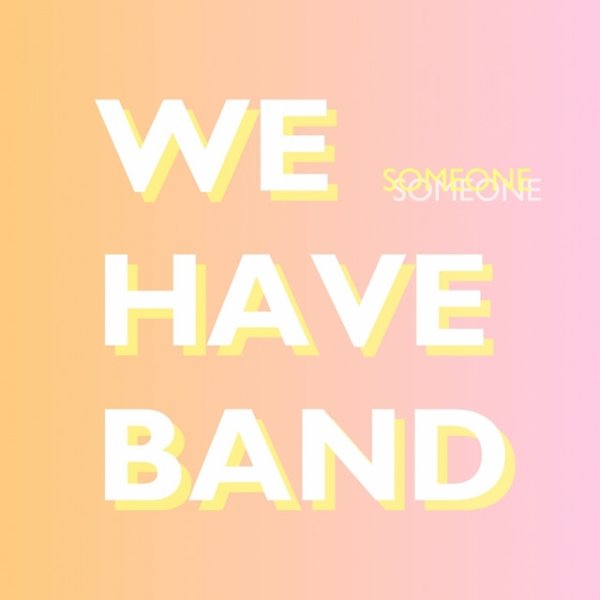 Album We Have Band - Someone