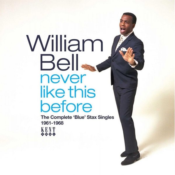 William Bell Never Like This Before: The Complete 'Blue' Stax Singles 1961-1968, 2022