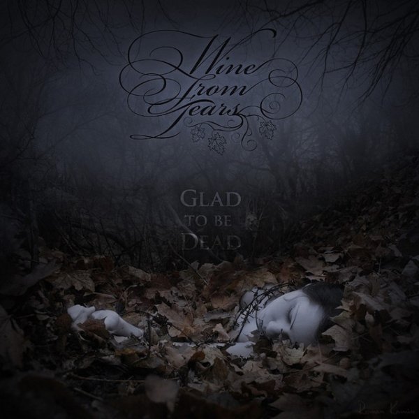 Album Wine From Tears - Glad to Be Dead