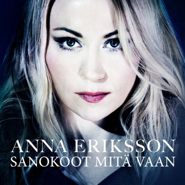 Album Anna Eriksson - Sanokoot mitä vaan