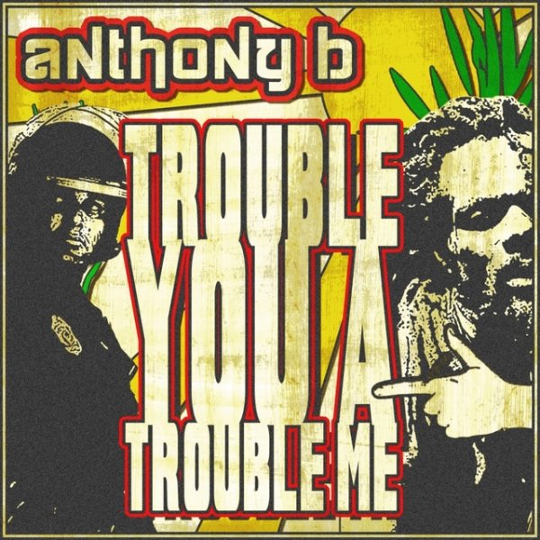 Album Anthony B - Trouble You a Trouble Me