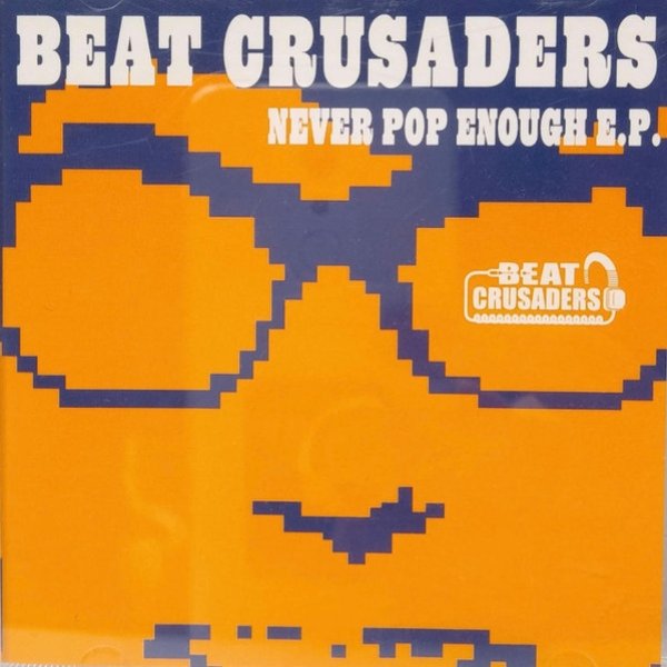 Album BEAT CRUSADERS - Never Pop Enough E.P.