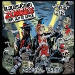 Album Bloodsucking Zombies from Outer Space - Decade Of Decay