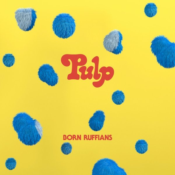 Born Ruffians PULP, 2021