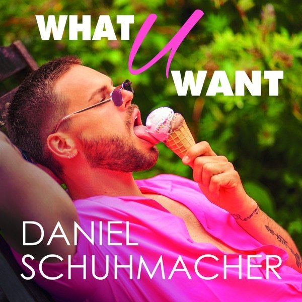 Daniel Schuhmacher What U Want, 2021
